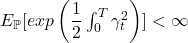 E_{\mathbb{P}}[exp \left(\dfrac{1}{2}\int _{0}^{T}\gamma _t^{2} \right )] < \infty