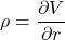 \rho = \dfrac {\partial V}{\partial r}