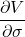 \dfrac {\partial V}{\partial \sigma}