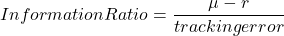 Information Ratio = \dfrac {\mu - r}{tracking error}