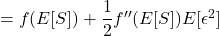 = f (E[S]) + \dfrac{1}{2} {f}'' (E[S])E[\epsilon ^{2}]