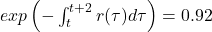 exp\left ( -\int _{t}^{t+2}r(\tau)d\tau \right )=0.92