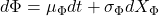 d\Phi = \mu _{\Phi} dt + \sigma _{\Phi} dX_{\Phi}