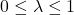 0 \leq \lambda \leq 1