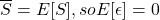 \overline {S} = E[S], so E[\epsilon] = 0