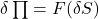 \delta \prod = F(\delta S)