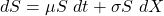 dS = \mu S\ dt + \sigma S\ dX