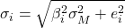 \sigma _i = \sqrt {\beta _i^{2}\sigma _M^{2} + e_i^{2}}