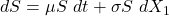 dS = \mu S\ dt + \sigma S\ dX_1