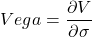 Vega = \dfrac {\partial V}{\partial \sigma}