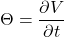 \Theta = \dfrac {\partial V}{\partial t}