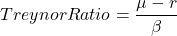 Treynor Ratio = \dfrac {\mu - r}{\beta}