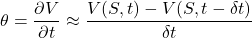 \theta = \dfrac {\partial V}{\partial t} \approx \dfrac{V(S, t) - V(S, t - \delta t)}{\delta  t}