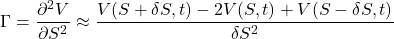 \Gamma = \dfrac {\partial ^{2}V}{\partial S^{2}} \approx \dfrac {V(S+\delta S, t)-2V(S,t)+V(S-\delta S,t)}{\delta S^{2}}